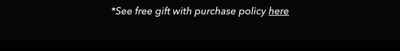 See Free Gift With Purchase Policy