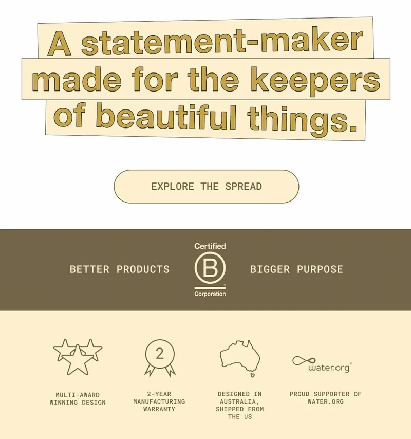 A statement-maker made for the keepers of beautiful things. EXPLORE THE SPREAD. BETTER PRODUCTS Certified B Corporation BIGGER PURPOSE. Multi-Award Wi...