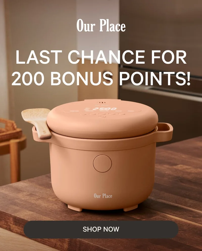 Our Place | Last Chance for 200 Bonus Points! | Shop Now
