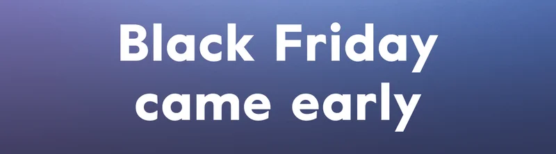 Black Friday came early