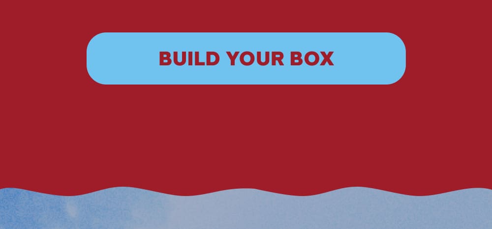[BUILD YOUR BOX]