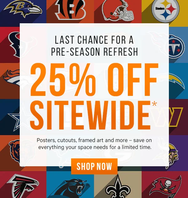 Last Day for your Pre-Season Refresh: 25% Off Sitewide*  Posters, cutouts, framed art and more – save on everything your space needs for a limited time.