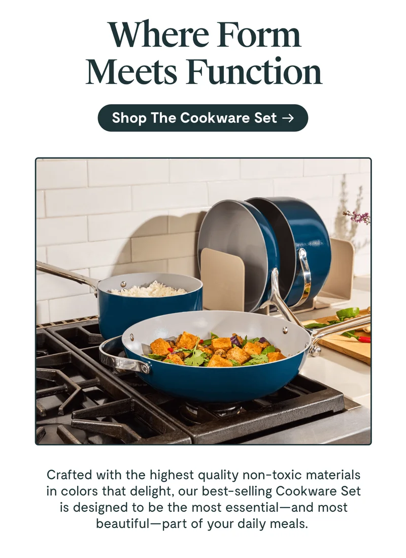 Where Form meets Function | Crafted with the highest quality non-toxic materials in colors that delight, our best-selling Cookware Set is designed to be the most essential- and most beautiful- part of your daily meals | Shop the Cookware Set