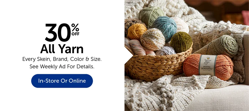 30% Off All Yarn - Every Skein, Brand, Color & Size.
