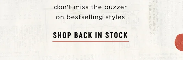 don't miss the buzzer on bestselling styles, shop back in stock