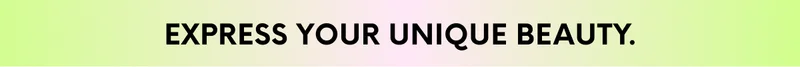 EXPRESS YOUR UNIQUE BEAUTY.