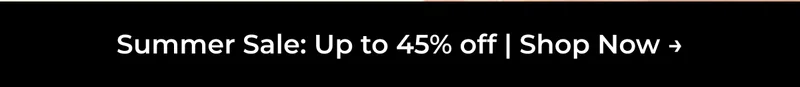 Summer Sale: Up to 45% Off