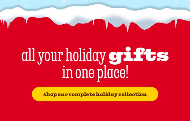 SHOP OUR COMPLETE HOLIDAY COLLECTION
