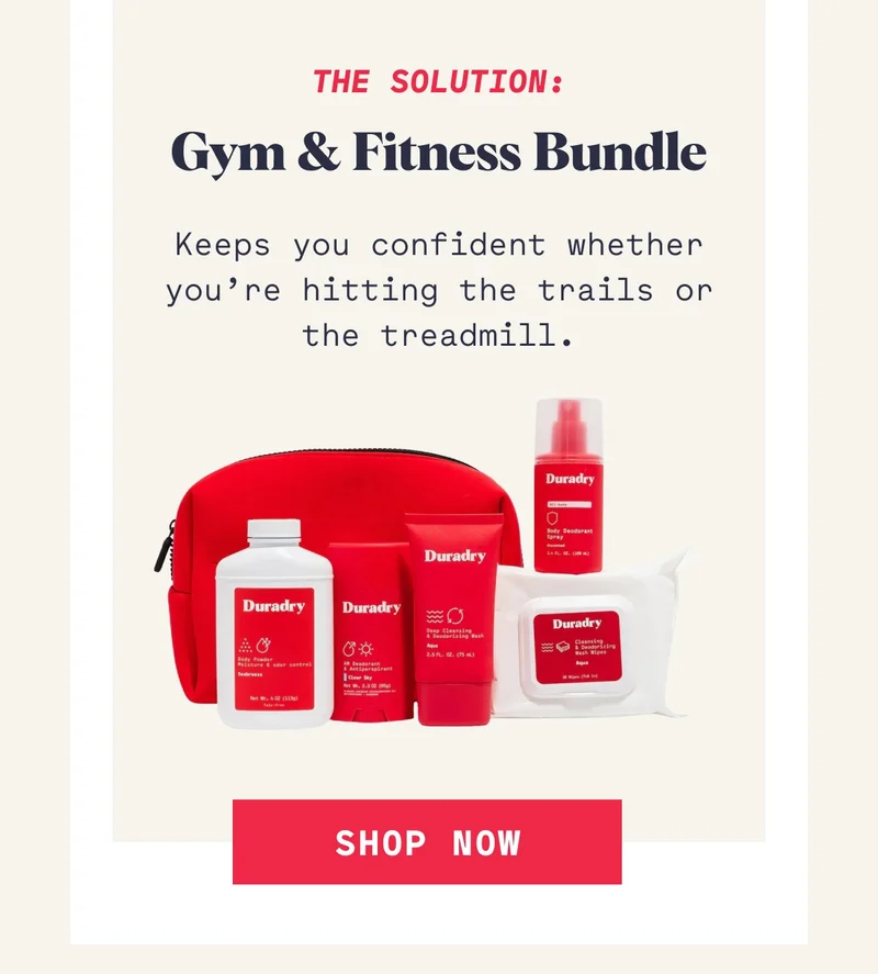 The Solution: Gym & Fitness Bundle Keeps you confident whether you’re hitting the trails or the treadmill. Shop Now