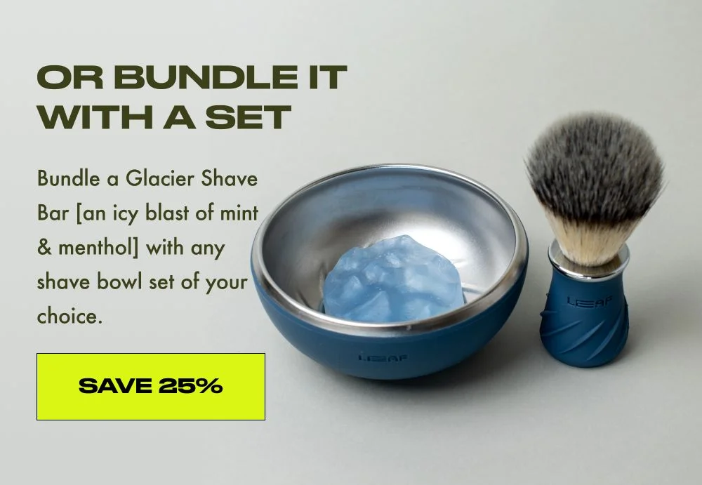 Or bundle it with a set - bundle a glacier shave bar with any shave bowl set of your choice and save.