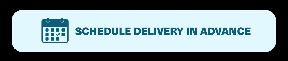 Schedule delivery in advance