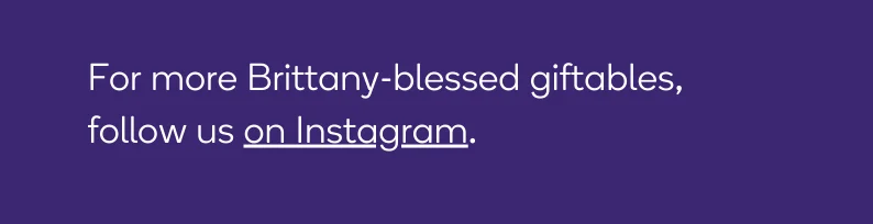 Follow us on Instagram for more gift guide recommendations from Brittany