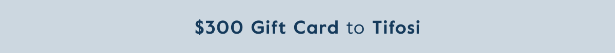 $300 Gift Card to Tifosi