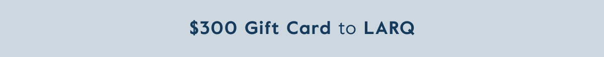 $300 Gift Card to LARQ