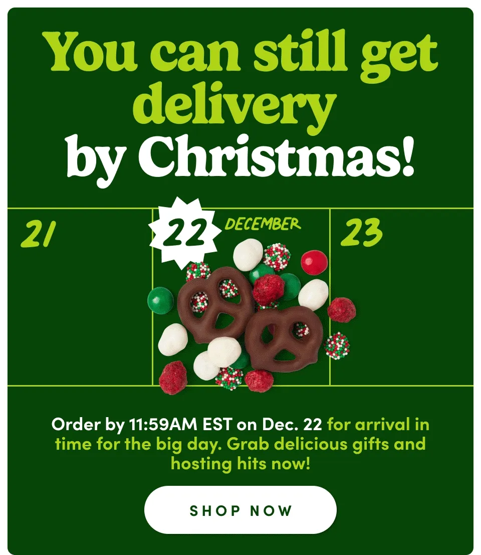 You can still get delivery  by Christmas! Order by 11:59AM EST on Dec. 22 for arrival in time for the big day.&nbsp;Grab delicious gifts and hosting hits now!; Shop now