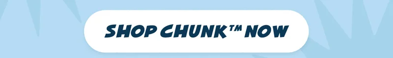 Shop Chunk™ Now