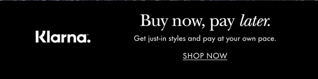 Klarna. Buy now, pay later. Get just-in styles and pay at your own pace.