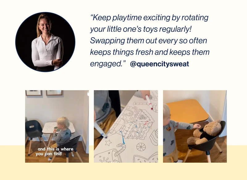 “Keep playtime exciting by rotating your little one's toys regularly! Swapping them out every so often keeps things fresh and keeps them engaged.” @queencitysweat