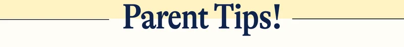 Parent Tips!
