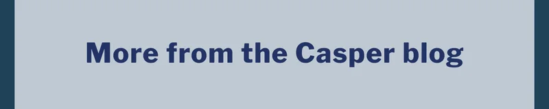 More from the Casper Blog >>