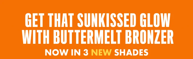 GET THAT SUNKISSED GLOW WITH BUTTERMELT BRONZER