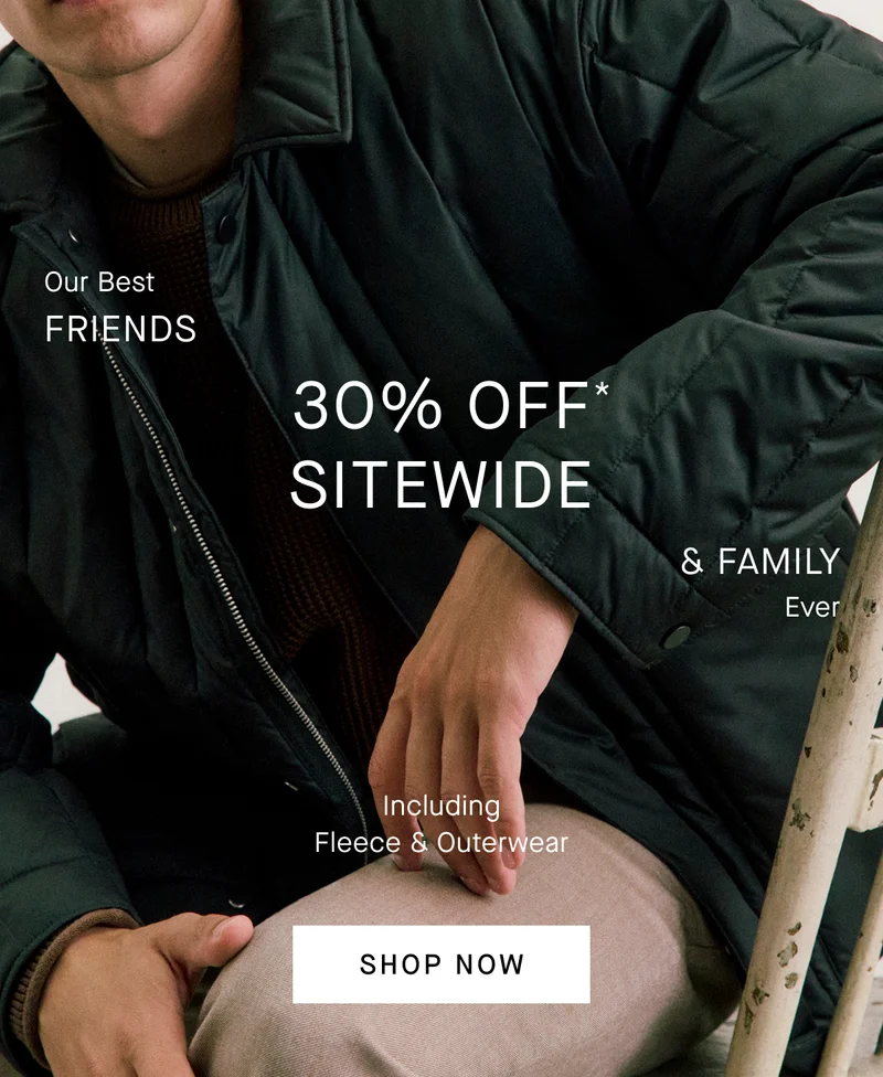 Image | Our Best Friends & Family Ever | 30% Off Sitewide* | Including Fleece & Outerwear | Shop Now