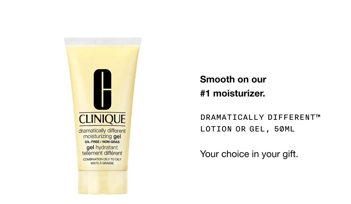 Smooth on our #1 moisturizer. DRAMATICALLY DIFFERENT TM LOTION OR GEL, 50ML | Your choice in your gift.