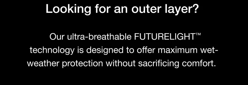 Our ultra-breathable FUTURELIGHT™ technology is designed to offer maximum wet-weather protection without sacrificing comfort.