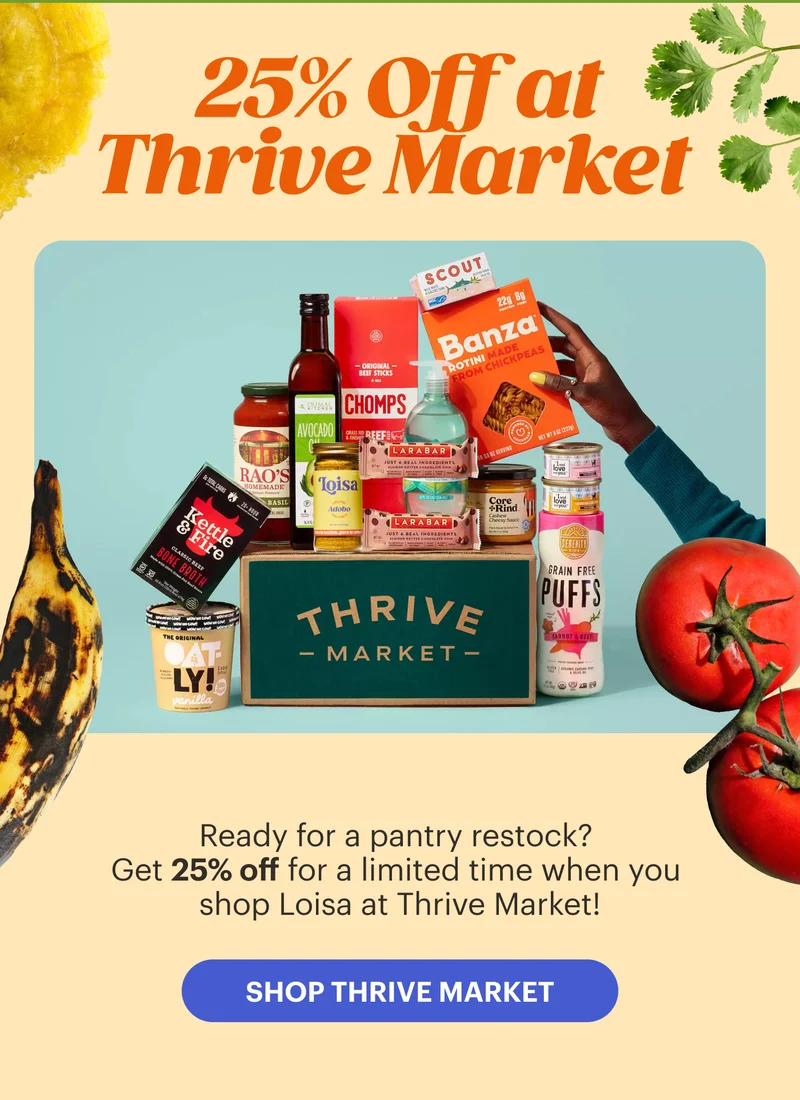 25% Off at Thrive Market  Ready for a pantry restock? Get 25% off for a limited time when you shop Loisa at Thrive Market! SHOP THRIVE MARKET