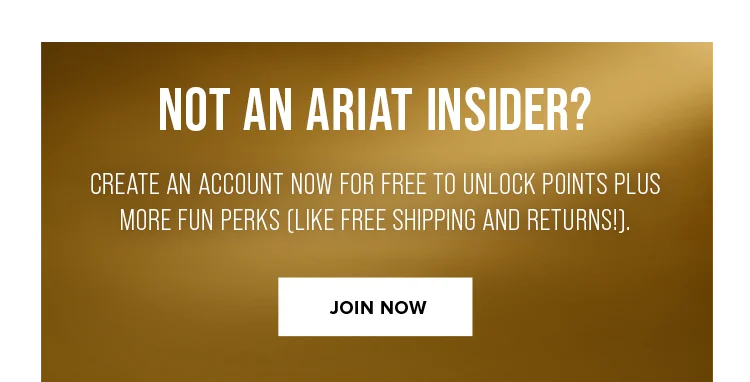 NOT AN ARIAT INSIDER? JOIN NOW