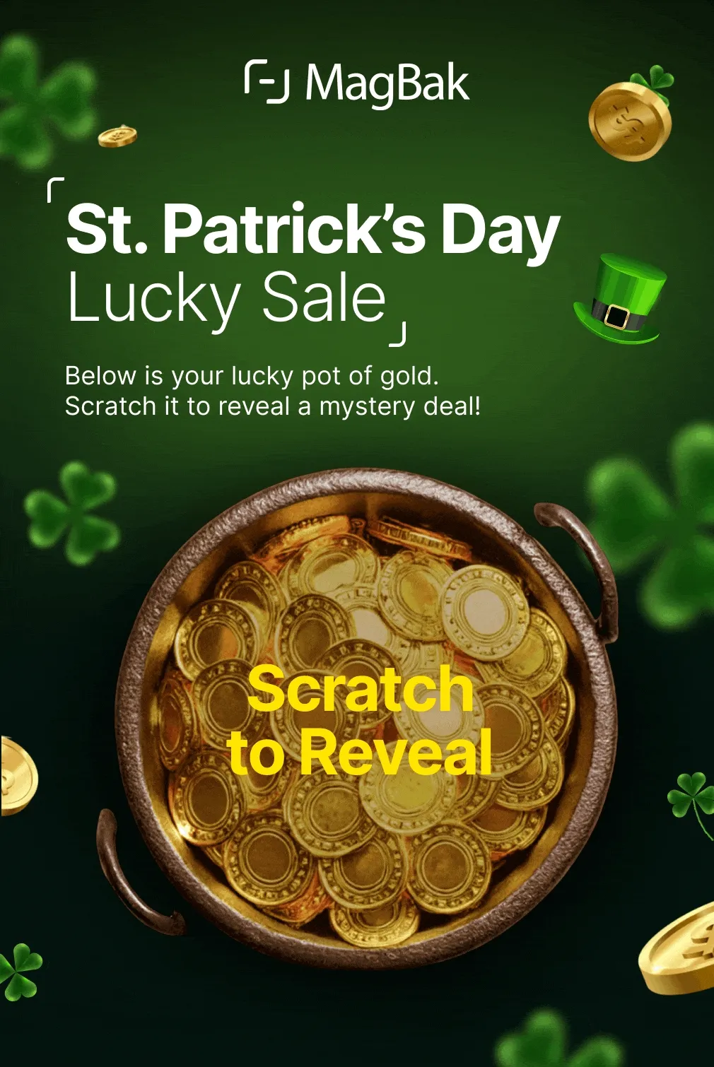 St. Patrick’s Day Lucky Sale Below is your lucky pot of gold.  Scratch it to reveal a mystery deal!