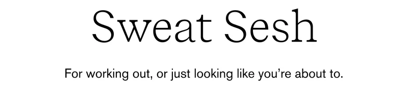Sweat sesh: For working out, or just looking like you’re about to.