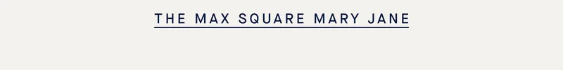 THE MAX SQUARE MARY JANE THE MAX SQUARE MARY JANE