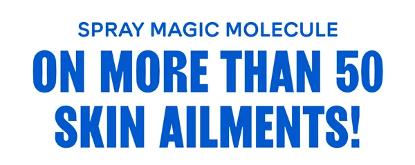 Spray Magic Molecule on more than 50 skin ailments!