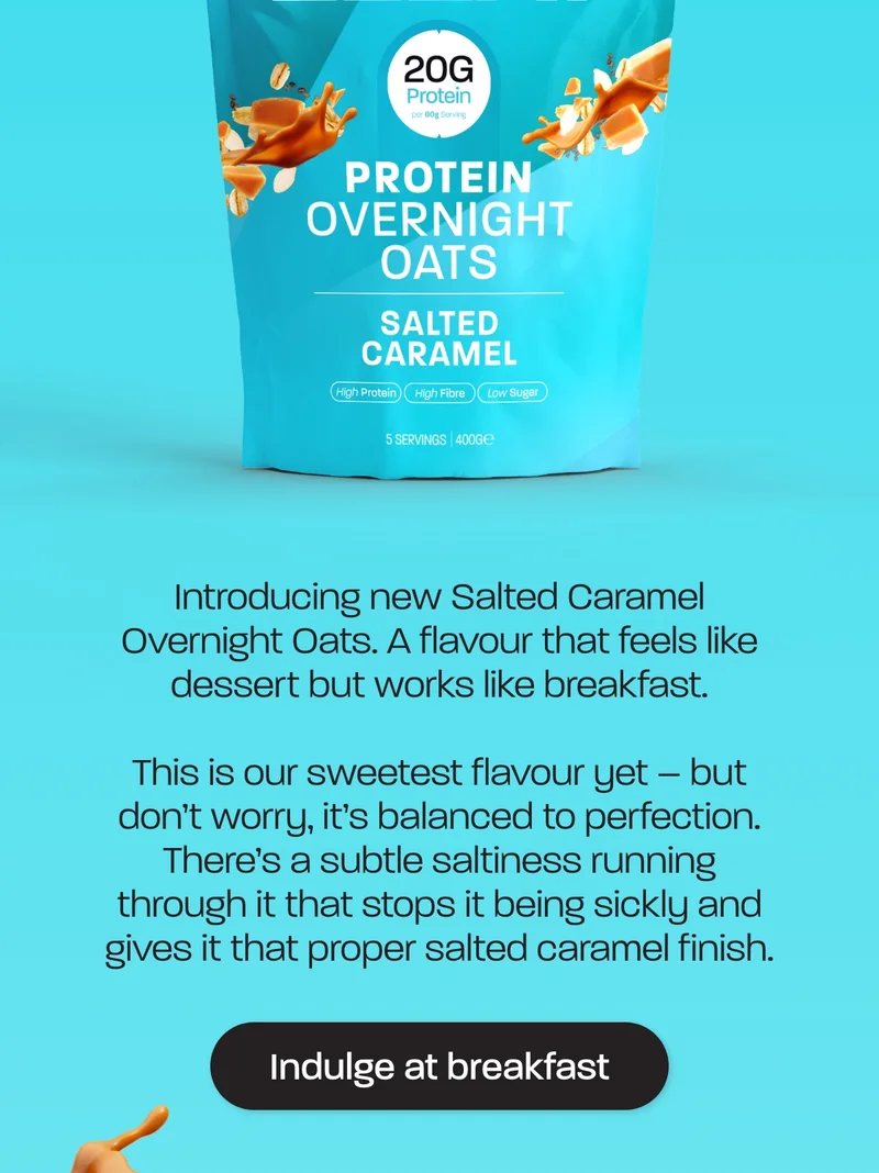 Introducing new Salted Caramel Overnight Oats. A flavour that feels like dessert but works like breakfast.  This is our sweetest flavour yet – but don’t worry, it’s balanced to perfection. There’s a subtle saltiness running through it that stops it being sickly and gives it that proper salted caramel finish.