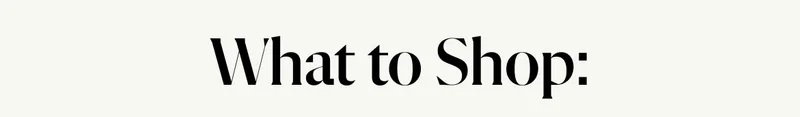 What to Shop: