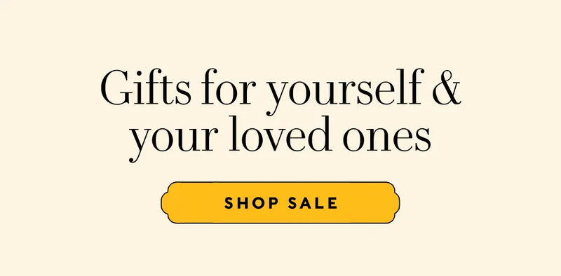 GIFTS FOR YOURSELF & YOUR LOVED ONES