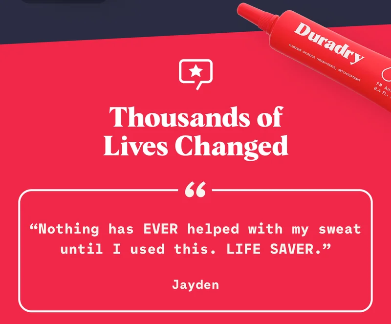 Thousands of Lives Changed “Nothing has EVER helped with my sweat until I used this. LIFE SAVER.”