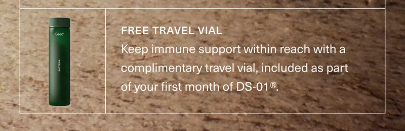 FREE TRAVEL VIAL | Keep immune support within reach with a complimentary travel vial, included as part of your first month of DS-01®.