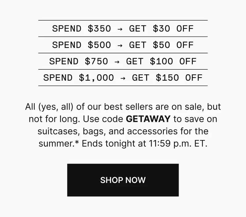 All (yes, all) of our best sellers are on sale, but not for long. Use code GETAWAY to save on suitcases, bags, and accessories for the summer.* Ends tonight at 11:59 p.m. ET. Shop now