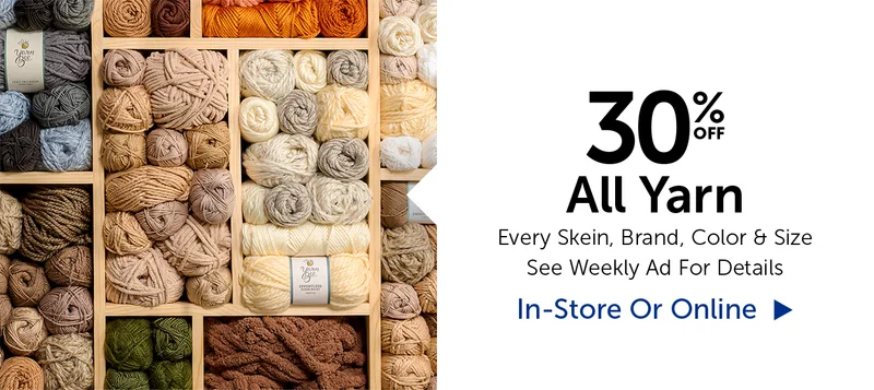 30% Off All Yarn - Every Skein, Brand, Color & Size
