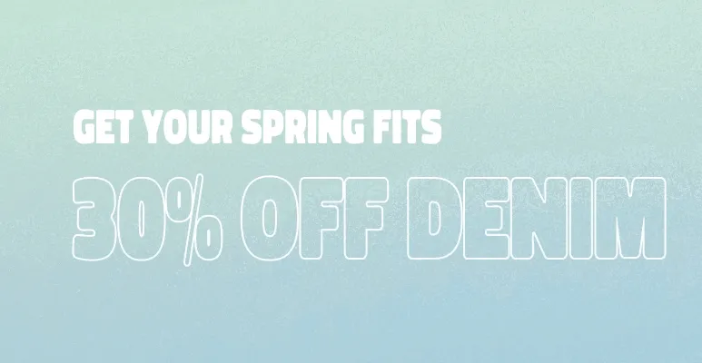 Get Your Spring Fits 30% off Denim