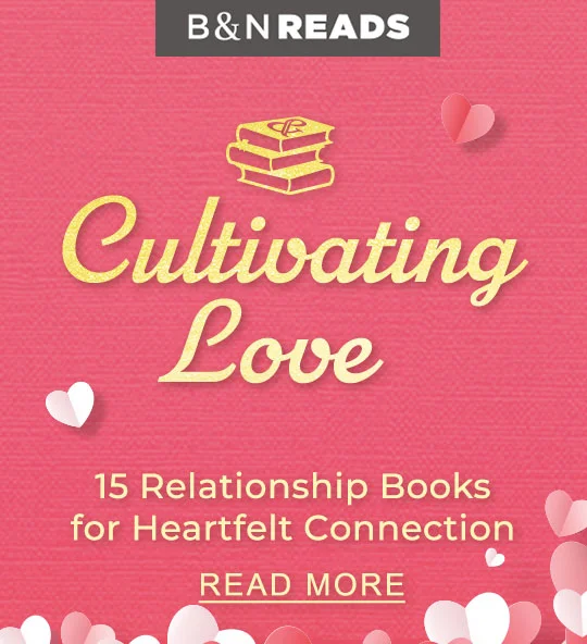 B&N Reads Cultivating Love: 15 Relationship Books for Heartfelt Connection | READ MORE