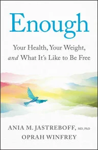 Book | Enough: Your Health, Your Weight, and What It's Like To Be Free By Ania M. Jastreboff M.D., Ph.D..