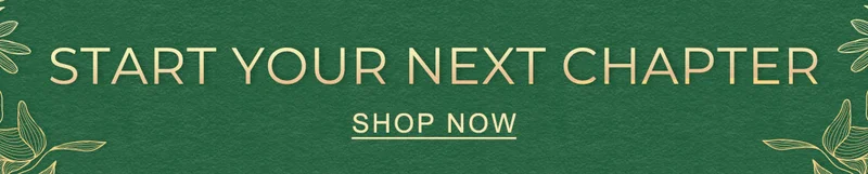 Start Your Next Chapter | SHOP NOW