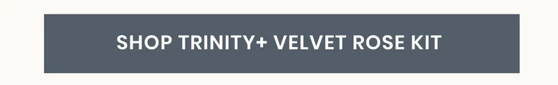 Shop TRINITY+ Velvet Rose Kit