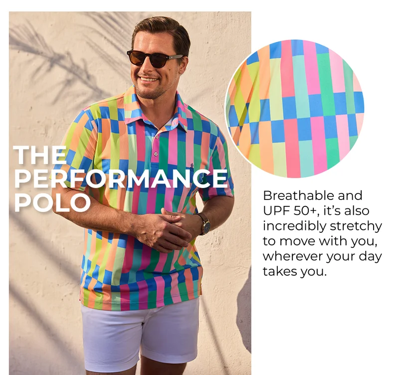 THE PERFORMANCE POLO: Breathable and UPF 50+, it’s also incredibly stretchy to move with you, wherever your day takes you.