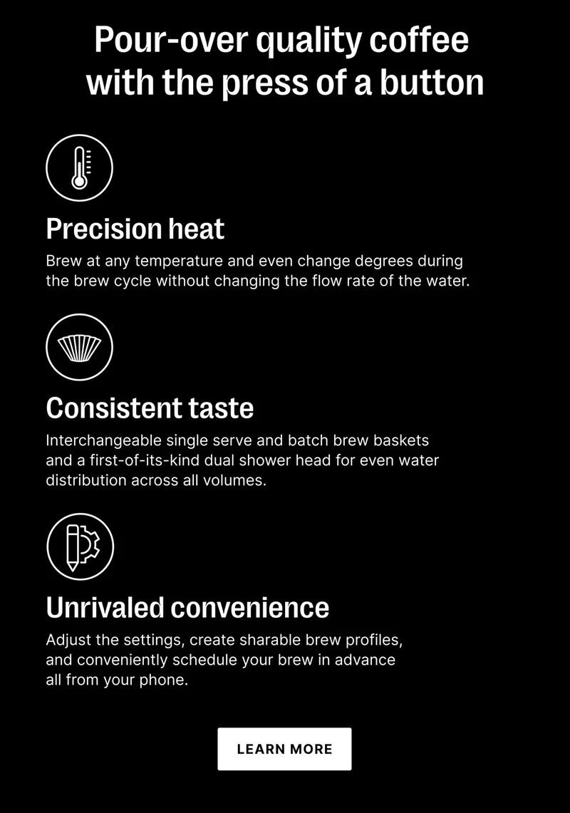 Pour-over quality coffee with the press of a button - Learn More