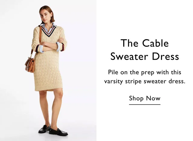 THe cable sweater dress                                            Pile on the prep with this varsity stripe sweater dress.                                            Shop now