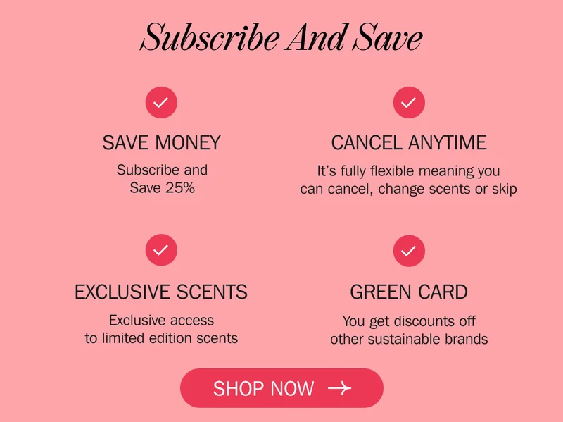 Subscribe And Save SAVE MONEY. CANCEL ANYTIME. EXCLUSIVE SCENTS. GREEN CARD